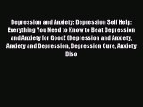 Read Depression and Anxiety: Depression Self Help: Everything You Need to Know to Beat Depression