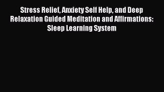 Read Stress Relief Anxiety Self Help and Deep Relaxation Guided Meditation and Affirmations: