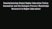 Download Revolutionizing Global Higher Education Policy: Innovation and the Bologna Process