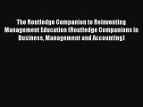 Download The Routledge Companion to Reinventing Management Education (Routledge Companions