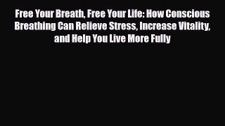 Read ‪Free Your Breath Free Your Life: How Conscious Breathing Can Relieve Stress Increase