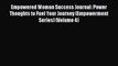 Read Empowered Woman Success Journal: Power Thoughts to Fuel Your Journey (Empowerment Series)