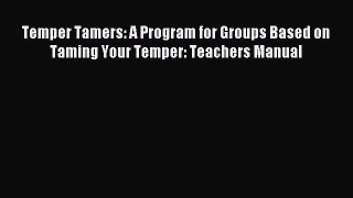 Download Temper Tamers: A Program for Groups Based on Taming Your Temper: Teachers Manual Ebook