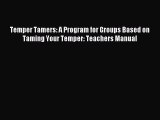 Download Temper Tamers: A Program for Groups Based on Taming Your Temper: Teachers Manual Ebook