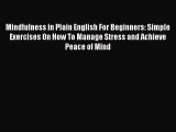 Read Mindfulness in Plain English For Beginners: Simple Exercises On How To Manage Stress and