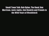 PDF Small Town Talk: Bob Dylan The Band Van Morrison Janis Joplin Jimi Hendrix and Friends