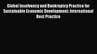 Read Global Insolvency and Bankruptcy Practice for Sustainable Economic Development: International