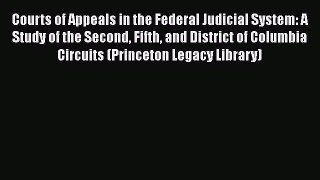 Read Courts of Appeals in the Federal Judicial System: A Study of the Second Fifth and District