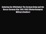 Read Enduring the Whirlwind: The German Army and the Russo-German War 1941-1943 (Wolverhampton