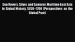 Download Sea Rovers Silver and Samurai: Maritime East Asia in Global History 1550–1700 (Perspectives