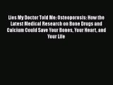 Read Lies My Doctor Told Me: Osteoporosis: How the Latest Medical Research on Bone Drugs and