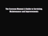 Download The Caravan Manual: A Guide to Servicing Maintenance and Improvements Ebook