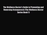 Read The Wellness Doctor's Guide to Preventing and Reversing Osteoporosis (The Wellness Doctor