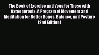 Read The Book of Exercise and Yoga for Those with Osteoporosis: A Program of Movement and Meditation