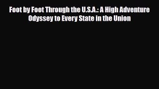 Download Foot by Foot Through the U.S.A.: A High Adventure Odyssey to Every State in the Union