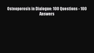 Read Osteoporosis in Dialogue: 100 Questions - 100 Answers Ebook Free