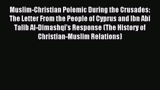 Read Muslim-Christian Polemic During the Crusades: The Letter From the People of Cyprus and