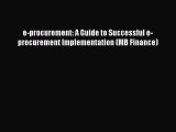 Read e-procurement: A Guide to Successful e-procurement Implementation (MB Finance) Ebook Free