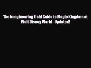 PDF The Imagineering Field Guide to Magic Kingdom at Walt Disney World--Updated! Free Books