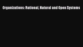 Read Organizations: Rational Natural and Open Systems Ebook Free