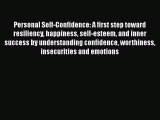 Read Personal Self-Confidence: A first step toward resiliency happiness self-esteem and inner