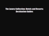 Download The Luxury Collection: Hotels and Resorts: Destination Guides PDF Book Free