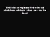 Read Meditation for beginners: Meditation and mindfulness training to relieve stress and find