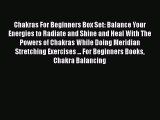 Read Chakras For Beginners Box Set: Balance Your Energies to Radiate and Shine and Heal With