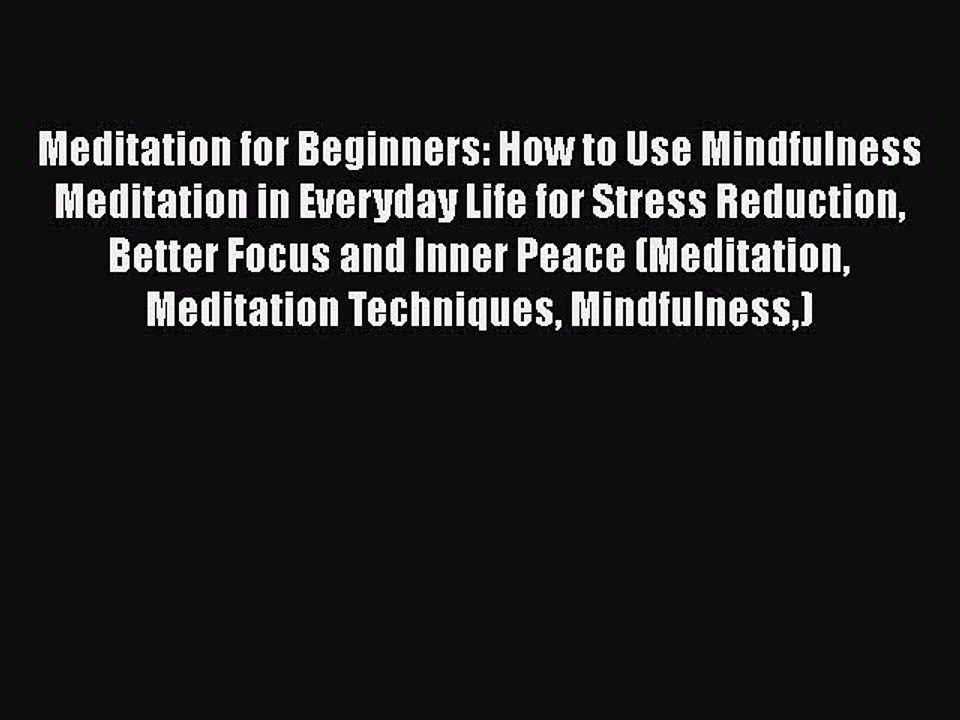 Read Meditation for Beginners: How to Use Mindfulness Meditation in Everyday Life for Stress