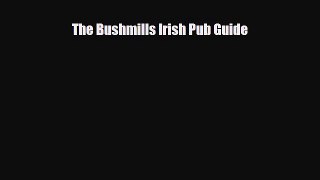 PDF The Bushmills Irish Pub Guide PDF Book Free