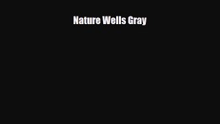 Download Nature Wells Gray Read Online