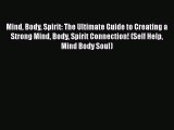 Read Mind Body Spirit: The Ultimate Guide to Creating a Strong Mind Body Spirit Connection!