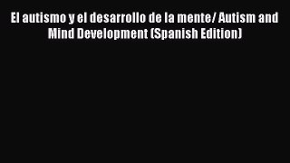[PDF] El autismo y el desarrollo de la mente/ Autism and Mind Development (Spanish Edition)