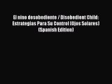 [Download] El nino desobediente / Disobedient Child: Estrategias Para Su Control (Ojos Solares)