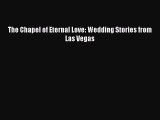 [PDF] The Chapel of Eternal Love: Wedding Stories from Las Vegas [Download] Online