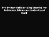 Download Real Meditation in Minutes a Day: Enhancing Your Performance Relationships Spirituality