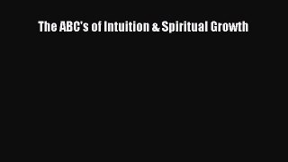 Read The ABC's of Intuition & Spiritual Growth PDF Free