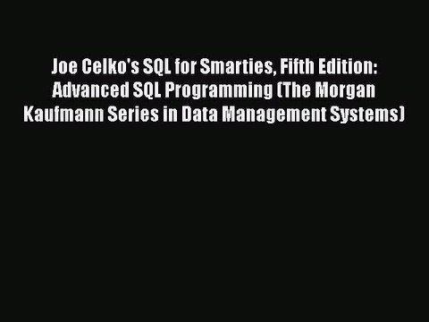 [PDF] Joe Celko's SQL for Smarties Fifth Edition: Advanced SQL Programming (The Morgan Kaufmann