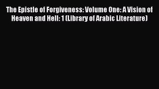 Read The Epistle of Forgiveness: Volume One: A Vision of Heaven and Hell: 1 (Library of Arabic