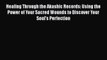 [PDF] Healing Through the Akashic Records: Using the Power of Your Sacred Wounds to Discover