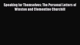 Read Speaking for Themselves: The Personal Letters of Winston and Clementine Churchill Ebook