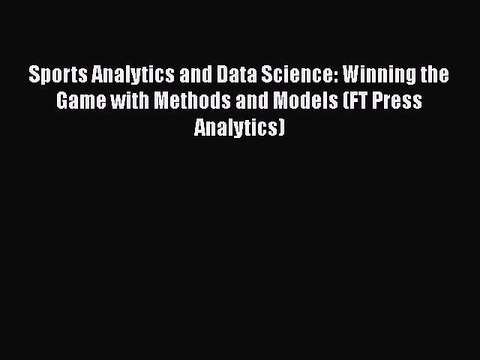 [PDF] Sports Analytics and Data Science: Winning the Game with Methods and Models (FT Press