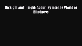 Read On Sight and Insight: A Journey into the World of Blindness Ebook Free