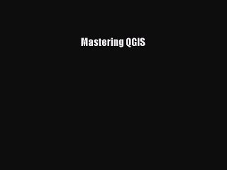 [PDF] Mastering QGIS [Download] Online