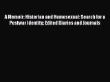Download A Memoir: Historian and Homosexual: Search for a Postwar Identity: Edited Diaries