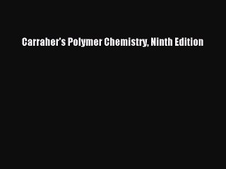 Read Carraher's Polymer Chemistry Ninth Edition Ebook Free