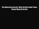 Read The Audacious Ascetic: What the Bin Laden Tapes Reveal About Al-Qa'ida PDF Online