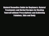Read ‪Natural Remedies Guide for Beginners: Natural Treatments and Herbal Recipes for Healing
