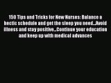 [PDF] 150 Tips and Tricks for New Nurses: Balance a hectic schedule and get the sleep you need...Avoid