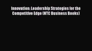 Download Innovation: Leadership Strategies for the Competitive Edge (NTC Business Books) Ebook